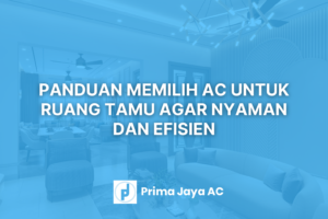 Panduan Memilih AC untuk Ruang Tamu agar Nyaman dan Efisien