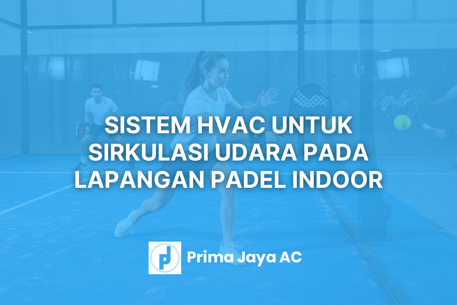 Sistem HVAC untuk Sirkulasi & Kualitas Udara pada Lapangan Padel Indoor