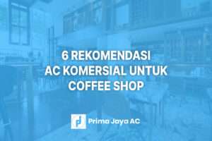 6 Rekomendasi AC Komersial untuk Coffee Shop