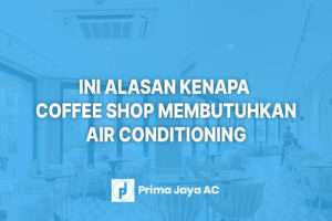 Ini Alasan Kenapa Coffee Shop Membutuhkan Air Conditioning