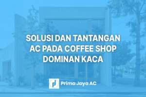 Coffee Shop Konsep Bangunan Kaca, Solusi Menjaga Ruang Nyaman dan Tantangan AC Komersial