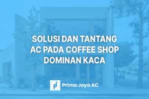 Coffee Shop Konsep Bangunan Kaca, Solusi Menjaga Ruang Nyaman dan Tantangan AC Komersial