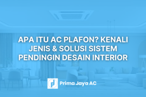 Apa itu AC Plafon? Kenali Jenis, Perbedaan, dan Solusi Sistem Pendingin Sesuai Desain Interior