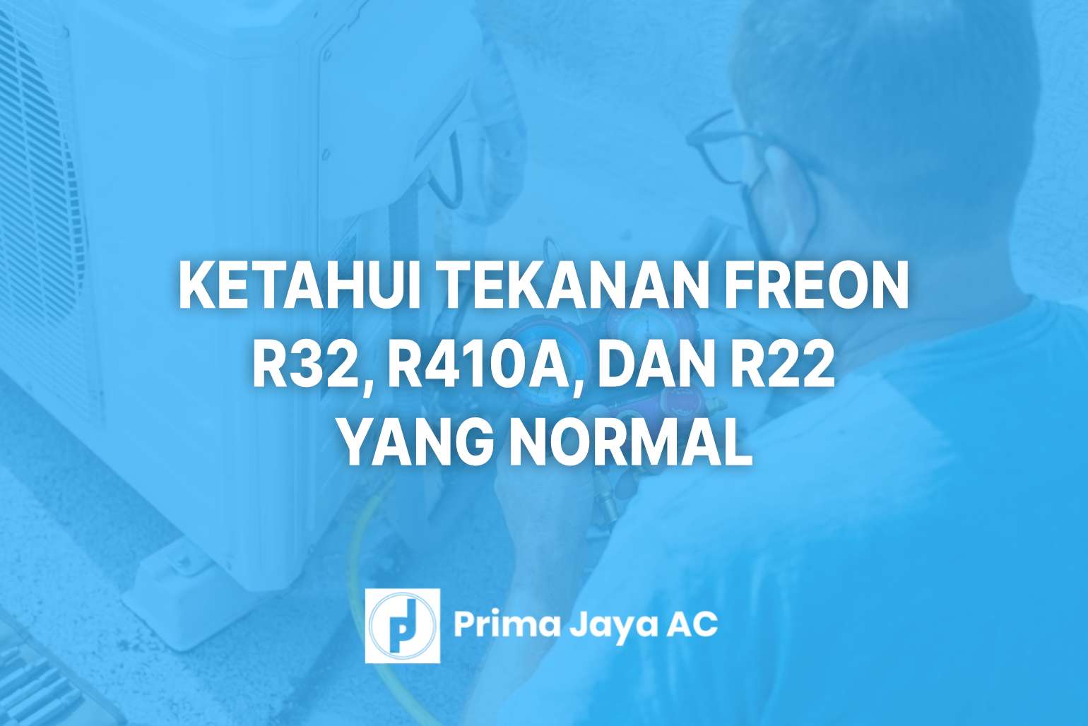 Ketahui Tekanan Freon R32, R410A, dan R22 yang Normal