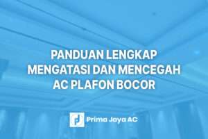 Panduan Lengkap Mengatasi dan Mencegah AC Plafon Bocor