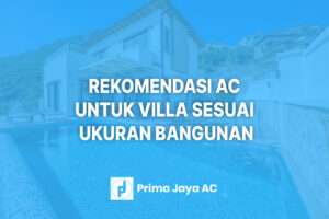 Rekomendasi AC untuk Villa yang Nyaman, Hemat Listrik, dan Sesuai Ukuran Bangunan