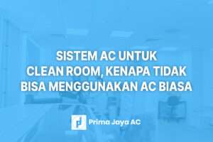 Sistem AC untuk Clean Room, Kenapa Tidak Bisa Menggunakan AC Biasa