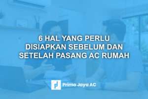 6 Hal yang Perlu Disiapkan Sebelum dan Setelah Pasang AC Rumah