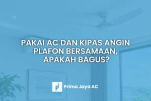 Pakai AC dan Kipas Angin Plafon Bersamaan, Apakah Bagus? Ini Penjelasannya