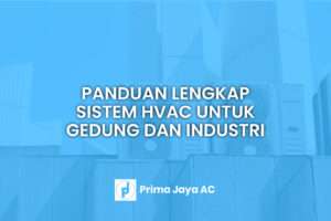 Panduan Lengkap Sistem HVAC untuk Gedung dan Industri