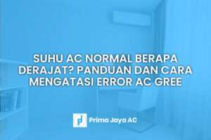 Suhu AC Normal Berapa Derajat? Panduan dan Cara Mengatasi Error AC Gree